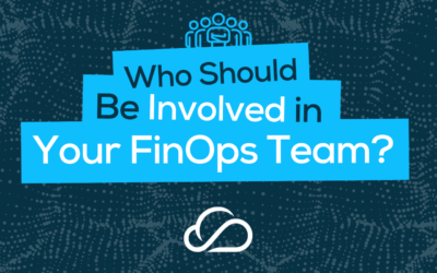 Who Should Be Involved in Your FinOps Team?