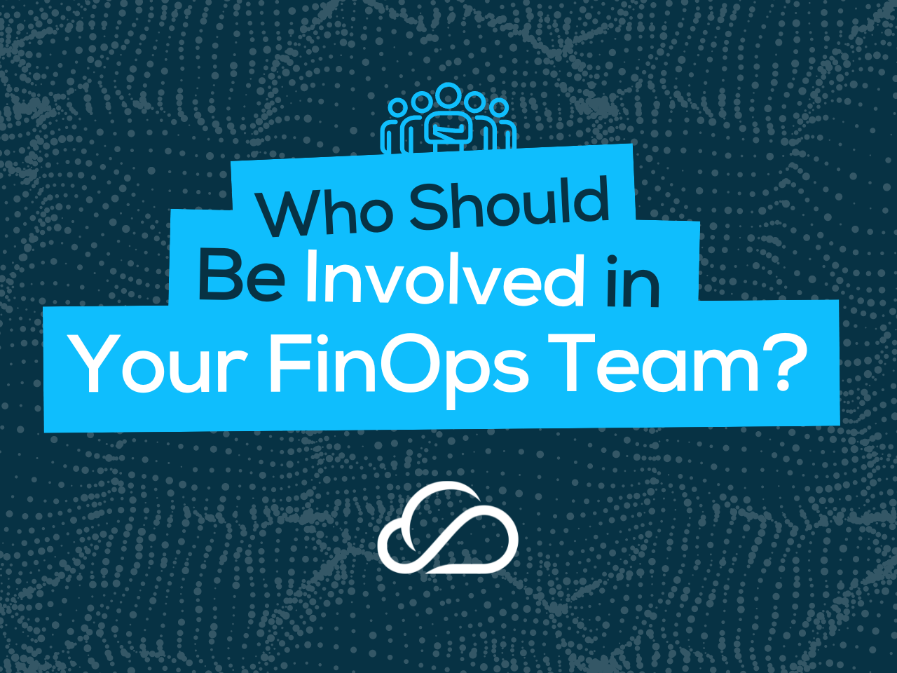 Finops Team Who Should Be Involved in Your FinOps Team? - FinOps Oversight